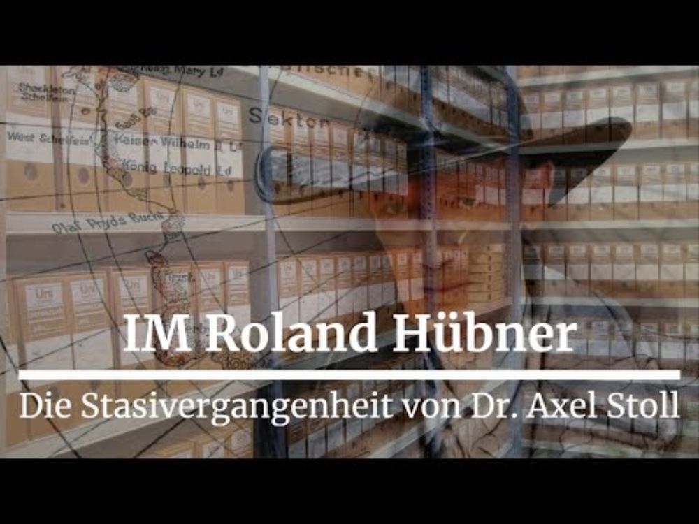 IM Roland Hübner - Die Stasivergangenheit von Dr. Axel Stoll