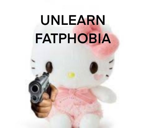 hello kitty pointing a gun at the viewer with the text "unlearn fatphobia" above her