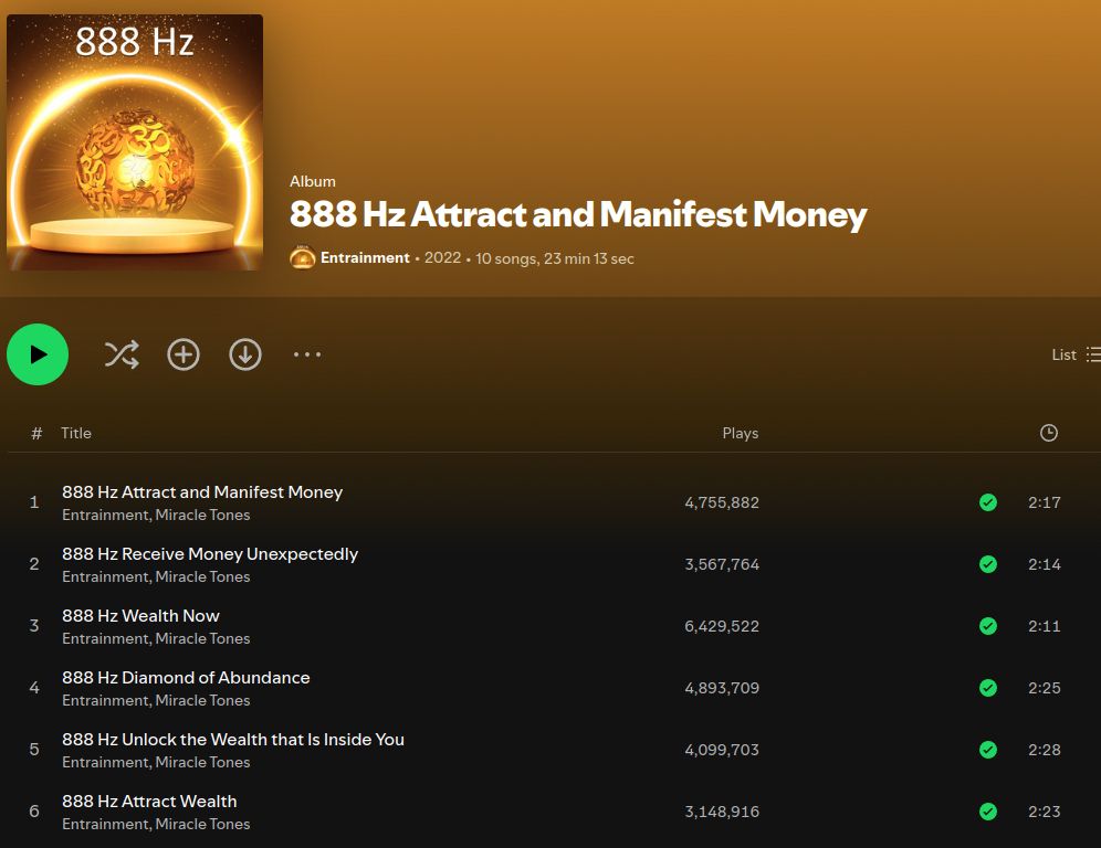 spotify tracklist for "888 hz attract and manifest money" by entrainment, 2022. tracks included: 888 hz attract and manifest money, 888 hz receive money unexpectedly, 888 hz wealth now, 888 hz diamond of abundance, 888 hz unlock the wealth that is inside you, 888 hz attract wealth. the play counts reach into the millions