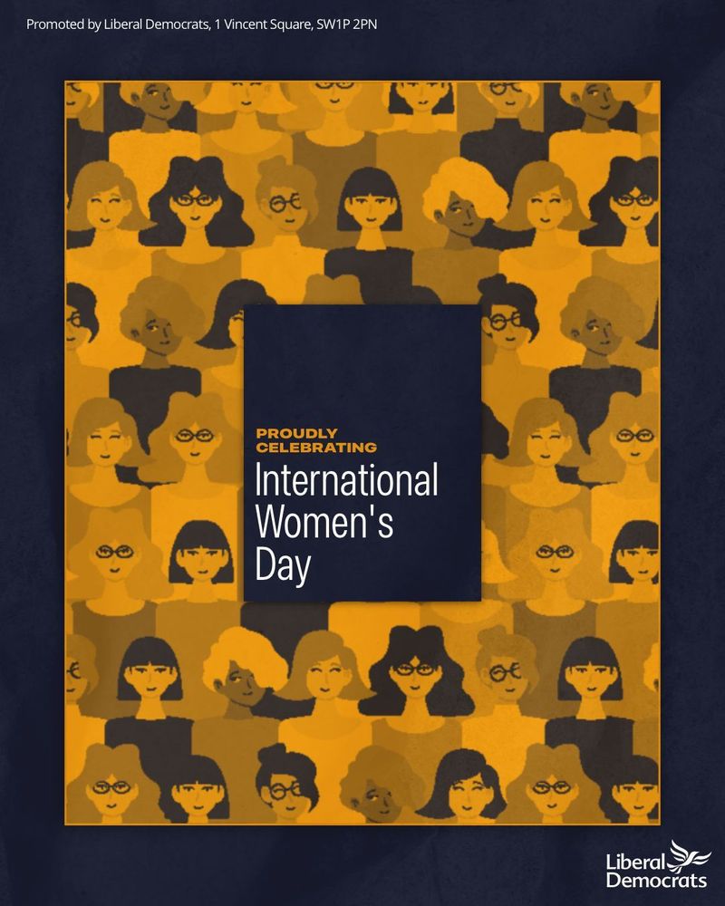 Liberal Democrats, proudly supporting International Women's Day.  A black panel with white text in the centre of a large square made up of cartoon women's faces of all kinds, in amber tones.  The Liberal Democrat logo is in the bottom left in white.
