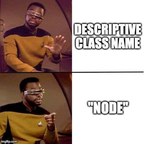 Geordie Drake meme. He doesn't approve of "Descriptive Class Name", but he does approve of "Node."
