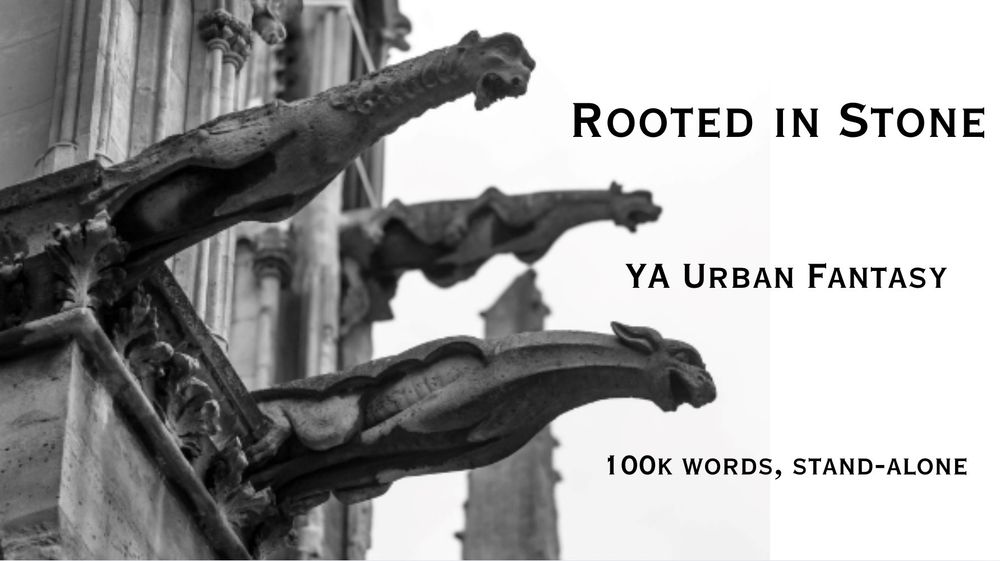 Text next to an image of dragon gargoyles reaching out from a cathedral steeple-
Rooted in Stone
YA Urban Fantasy
100k words

