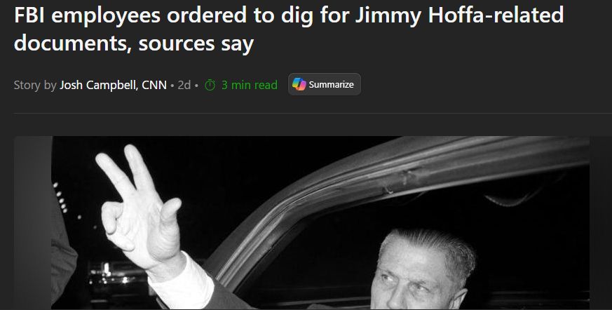 The Trump administration has ordered FBI employees to immediately search their workstations and digital media for any records pertaining to the disappearance of Jimmy Hoffa, two law enforcement sources told CNN.