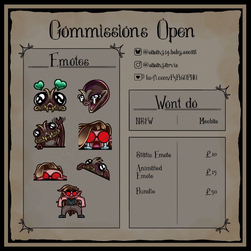 A commision page depicting seven twitch emotes: a creature with large eyes and hearts over its head, a wheezing creature, a waving creature, a crying person, a person peaking up over a ledge, a creature tapping on a surface and a person standing in a gremlin pose. It lists the artist's socials, details that the artist won't do NSFW or Mechas, and lists the following prices: Static Emote - £10; Animated Emote - £15; Bundle - £50. 