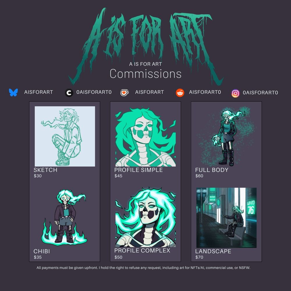 Commission sheet for "A Is For Art"

Sketches = $30
Chibis = $35
Simple Profiles = $45
Complex Profiles = $50
Full Body = $60
Fully Body with a Background = $70