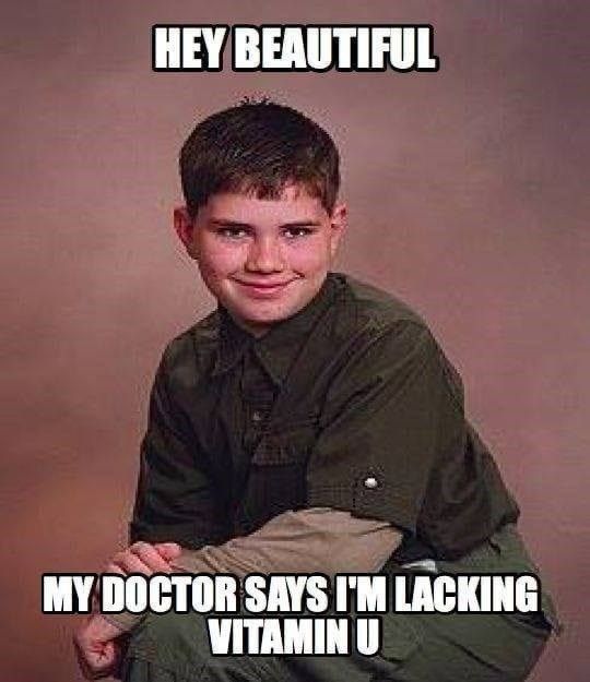 kid smirking at the camera with the words 'hey beautiful my doctor says i'm lacking vitamin u'