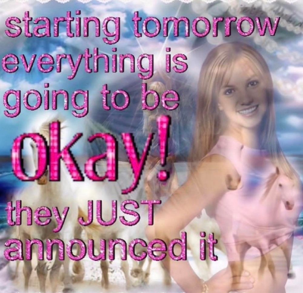 multiple expire of a beach and horses and pink 90s Britney Spears with glittery pink text:

starting tomorrow
everything is going to be okay, they JUST announced it