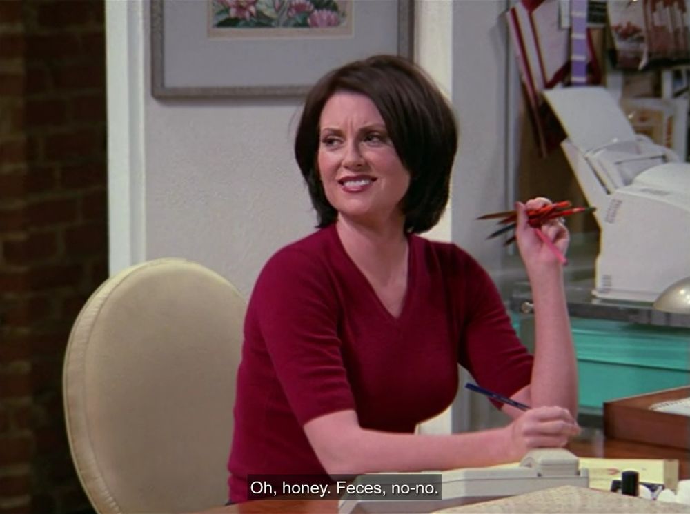Karen from Will and Grace saying "Oh honey.  Feces, no-no."