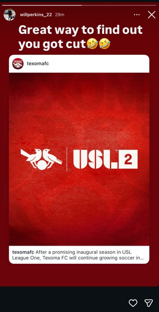screenshot from Will Perkins (a texoma player) instagram story saying “great way to find out you got cut” in response to texoma going down to USL2 next year. 