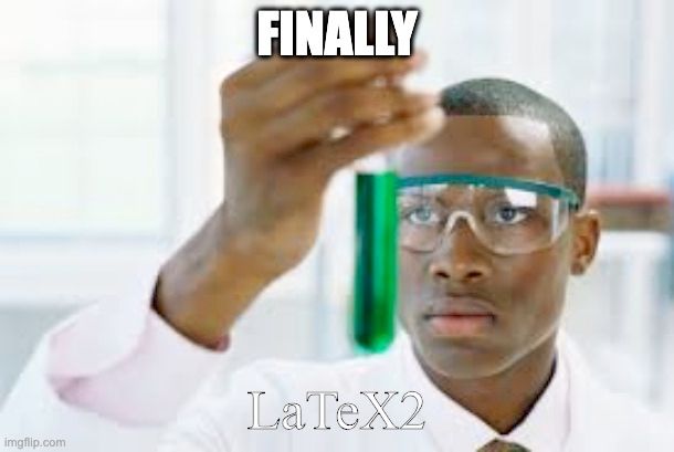 A stock photo of a black man wearing a lab coat and some protective eyewear staring at a clear green liquid in a test tube. The meme caption says "Finally, LaTeX2"