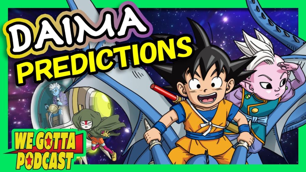 DRAGON BALL DAIMA is Coming! - We Gotta Podcast 086