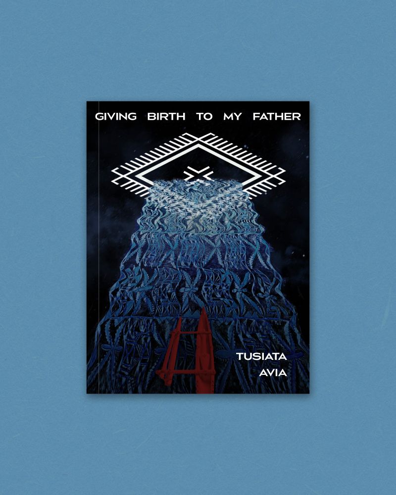 The book's front cover is shown, in front of a blue background. The book cover is black. White text across the top says 'GIVING BIRTH TO MY FATHER'. There is a portal in white lines, represented by a malu pattern that is a white diamond on its side. A river in blue tapa cloth pattern flows into the portal, and a red va'a/vessel is on the river. The bottom right corner of the book says 'TUSIATA AVIA' in white text.