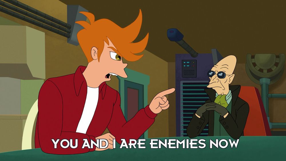 Futurama quote: “You and I are enemies now”