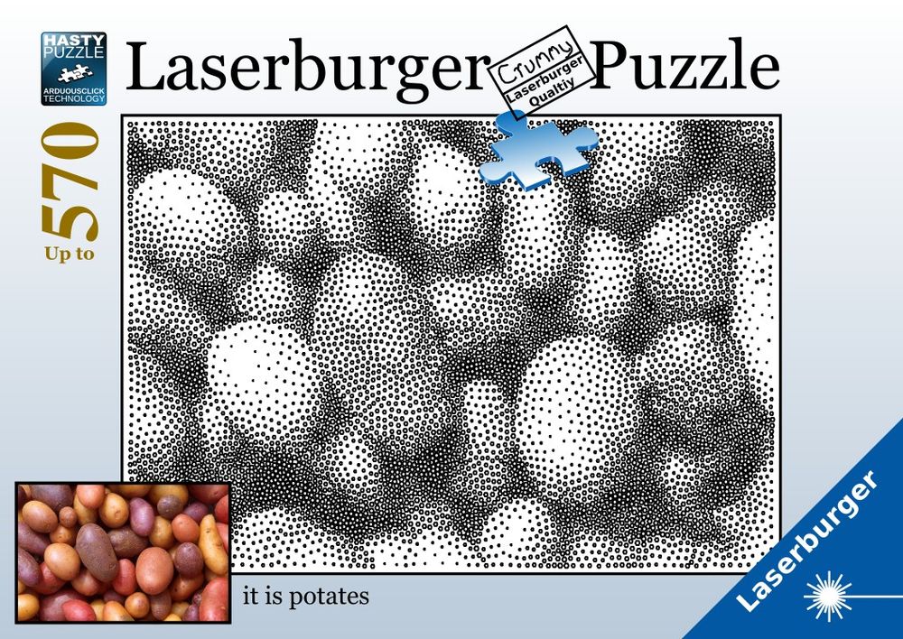 A parody clone of the cover of a Ravensburger puzzle box, advertising a "Laserburger Puzzle" with "up to 570" pieces and "Crummy Laserburger Qualtiy [sic]". The puzzle claims to have "Arduousclick Technology", referencing the "Softclick Technology" of actual Ravensburger puzzles. The puzzle itself appears to be a halftone image of a bunch of potatoes, and helpfully the original potato image appears at the bottom of the box art alongside the text "it is potates".