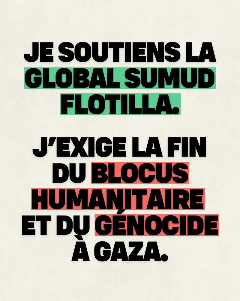 Je soutiens la Global Sumud Flotilla. J'exige la fin du blocus humanitaire et du génocide à Gaza. 