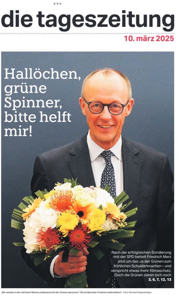 Taz Titelseite zeigt Friedrich Merz mit einem Blumenstrauß und der Headline „Hallöchen, grüne Spinner, bitte helft mir!“