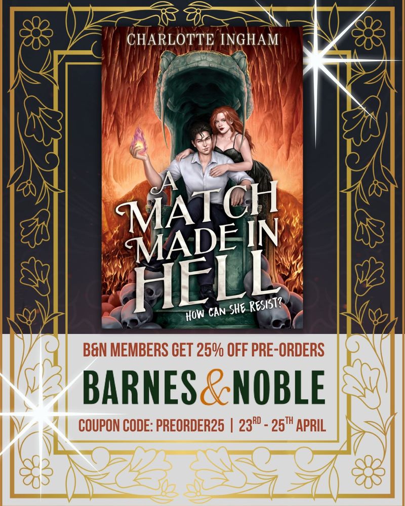 Text: B&N Members get 25% off Pre-orders. Coupon Code: PREORDER25
23rd-25th April
Book Cover: A Match Made in Hell - dark haired man wielding a flame sits on a throne surrounded by fire and skulls, while a red-haired girl in a black dress drapes herself all over him 