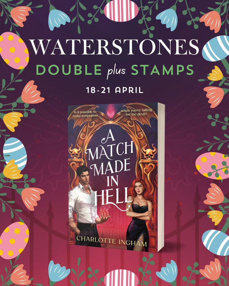 Text : Waterstones Double Plus Stamps 18-21 April
Book: A Match Made in Hell by Charlotte Ingham "Is it possible to resist temptation when you're falling for the devil" Picture of VERY ATTRACTIVE MAN with dark hair and a white shirt, holding a flame in hands, looking at red-haired girl in black dress
