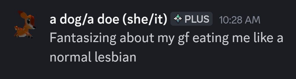 Discord message by the user:

"Fantasizing about my gf eating me like a normal lesbian"