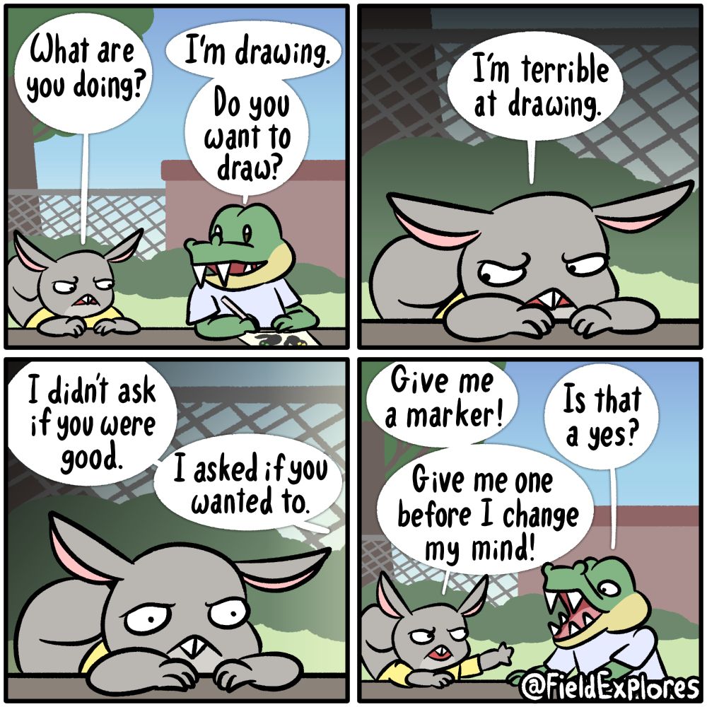 Panel 1

Douglas has run into Gustopher at the park. Usually Gustopher is running around making as much noise as possible but right now he's sitting quietly at a table. Douglas investigates.

Douglas: What are you doing?

Gustopher: I'm drawing. Do you want to draw?

Panel 2

Douglas deflates a little and looks to the side. He doesn't have a lot of confidence in himself when it comes to art.

Douglas: I'm terrible at drawing.

Panel 3

Gustopher is a little confused by that response and chimes in.

Gustopher: I didn't ask if you were good. I asked if you wanted to.

Douglas has to think about this for a moment. He feels something stirring deep down inside. It seems to be a dinosaur riding a skateboard. a Dinosaur riding a skateboard that wishes to exist in the second dimension. Not a literal dinosaur, Douglas probably wouldn't survive that.

Panel 4

Douglas decides to act on his sudden surge of artistic motivation.

Douglas: Give me a marker!

Gustopher: Is that a yes?

Douglas: Give me one before I change my mind.