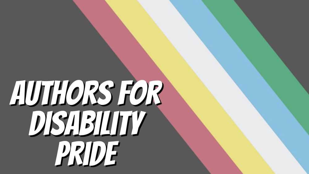 A promotional banner with the Disability Pride Month logo featuring a grey background and a rainbow stripe of red, yellow, white, blue, and green and the words Authors for Disability Pride.