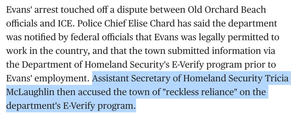 Evans' arrest touched off a dispute between Old Orchard Beach officials and ICE. Police Chief Elise Chard has said the department was notified by federal officials that Evans was legally permitted to work in the country, and that the town submitted information via the Department of Homeland Security's E-Verify program prior to Evans' employment. Assistant Secretary of Homeland Security Tricia McLaughlin then accused the town of "reckless reliance" on the department's E-Verify program.