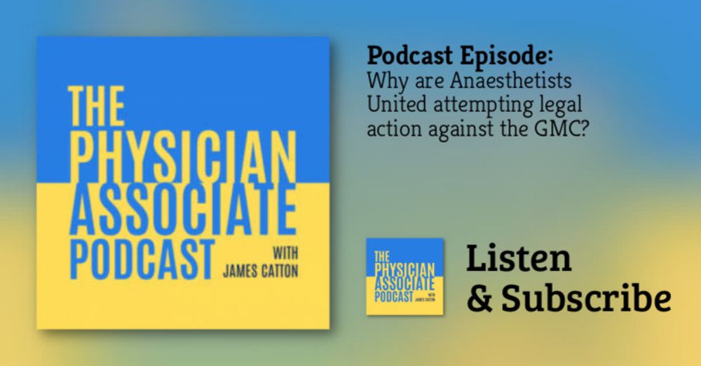 The Physician Associate Podcast: Why are Anaesthetists United attempting legal action against the GMC?