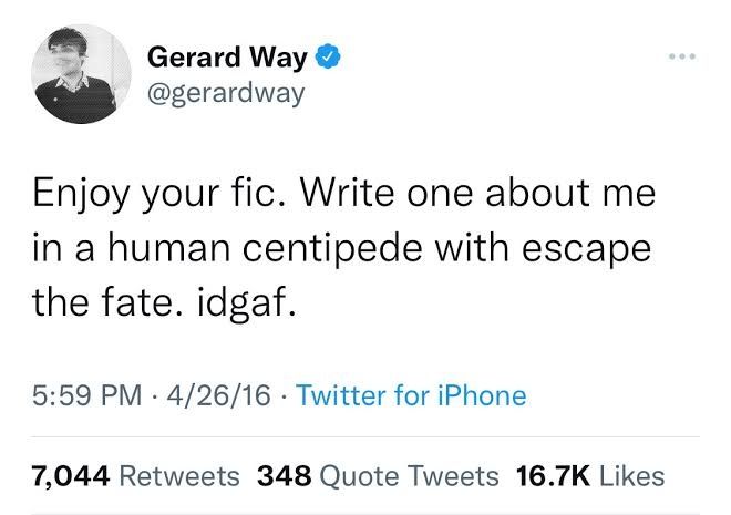 "enjoy your fic. write one about me in a human centipede with escape the fate. idgaf" -gerard way