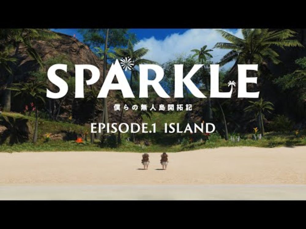 SPARKLE 僕らの無人島開拓記 - EPISODE.1 ISLAND
