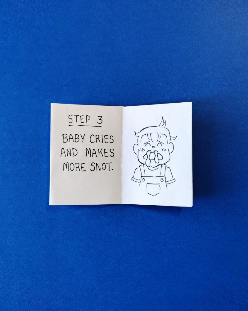 Step 3: Baby cries and makes more snot.
Even snottier baby