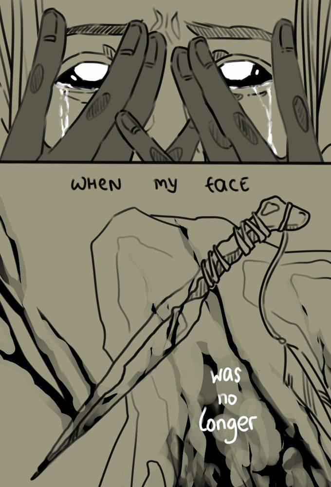 a black and white sketch over a grey background; the sketch depicts one of the twins' faces in an extreme close-up on their eyes, filled with tears and half covered by their blackened fingers. below that, separated by a line, is a bloody bone dagger on a bloody cloth. the text reads in black "when my face" and in white "was no longer"