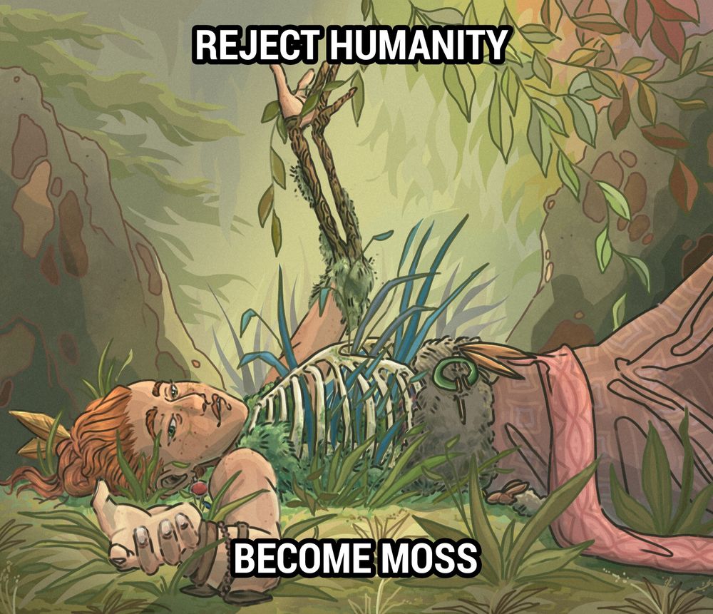 the drawing from the post above with text laid over it; the text reads, "reject humanity become moss" in all caps. it's white with black outline 