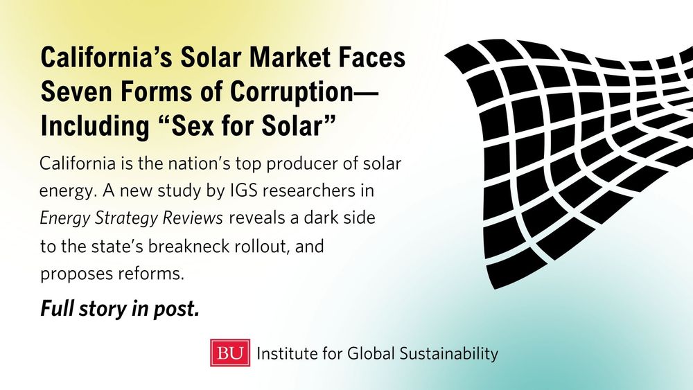California’s Solar Market Faces Seven Forms of Corruption—Including “Sex for Solar”
California is the nation’s top producer of solar energy. A new study by IGS researchers in Energy Strategy Reviews reveals a dark side to the state’s breakneck rollout, and proposes reforms. Story in post.