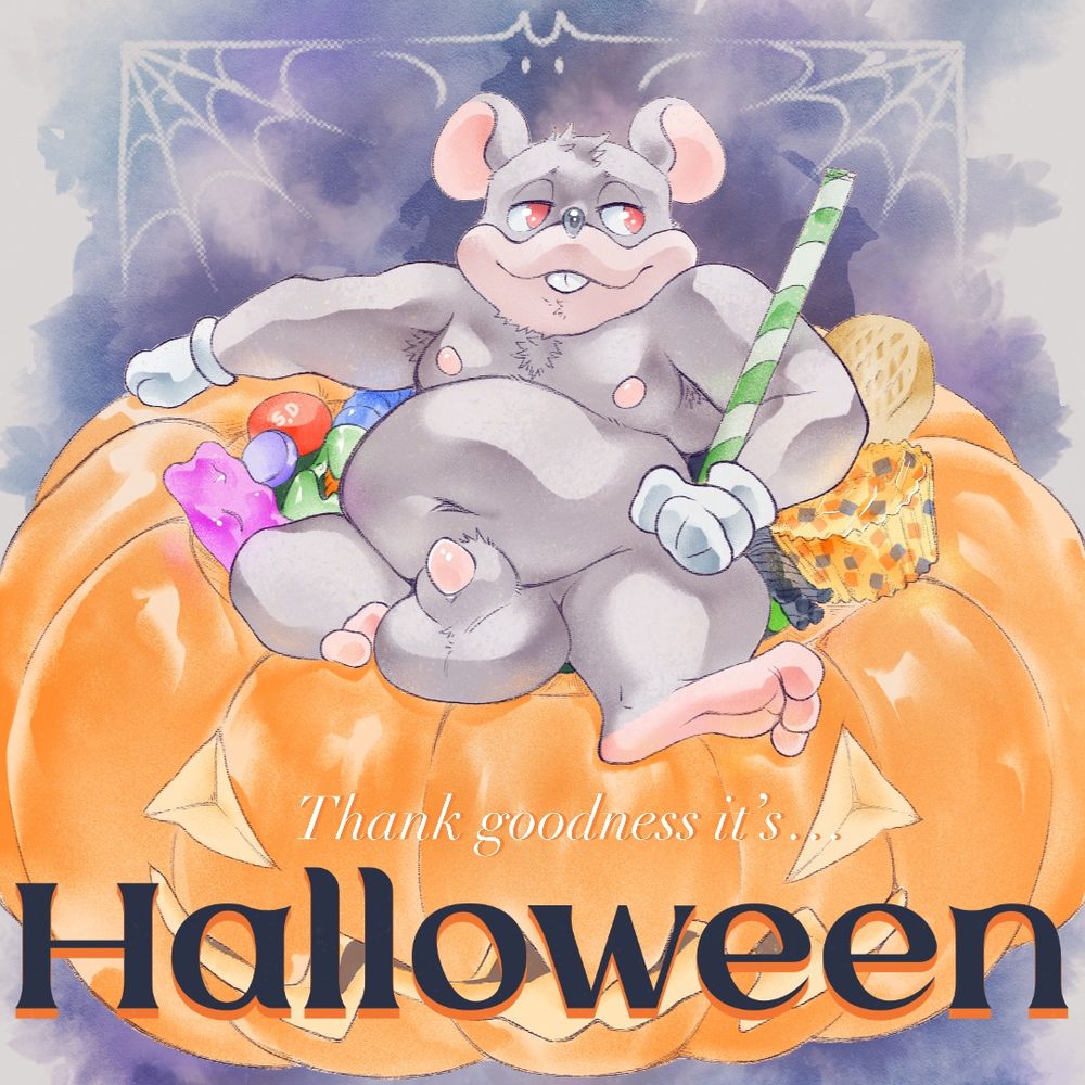 A Halloween-magazine-esque image of a fancy round naked rat man lounging in a jack-o’-lantern stuffed with various sweets and such. Now candy cornless. Despite the messy arrangement he looks quite comfortable in his makeshift seat. Perhaps he enjoys the feeling of being a treat himself, he sure looks pleased

Though he’s almost totally naked, he did make the effort to wear a pair of spiffy white gloves, that’s how you know he is of high class. His furrowed brow ridge and listless gaze to the side is also a good indicator. Along with an arm curled around a candy-filled paper straw. Looks a little like a cane the way he’s holding it. Though for a fancy guy some of his hair does look a little more ruffled than you might expect

Unfortunately his candy corn sticker of decency is now gone, revealing his sizeable set and pink tip poking out of his sheath. Very indecent, that could affect his sophistication score

Below the character sit two lines of text reading:

“Thank goodness it’s…
Halloween”

And behind the subject is a watercolor styled purple background containing a decorative bat and spiderweb border framing the character 