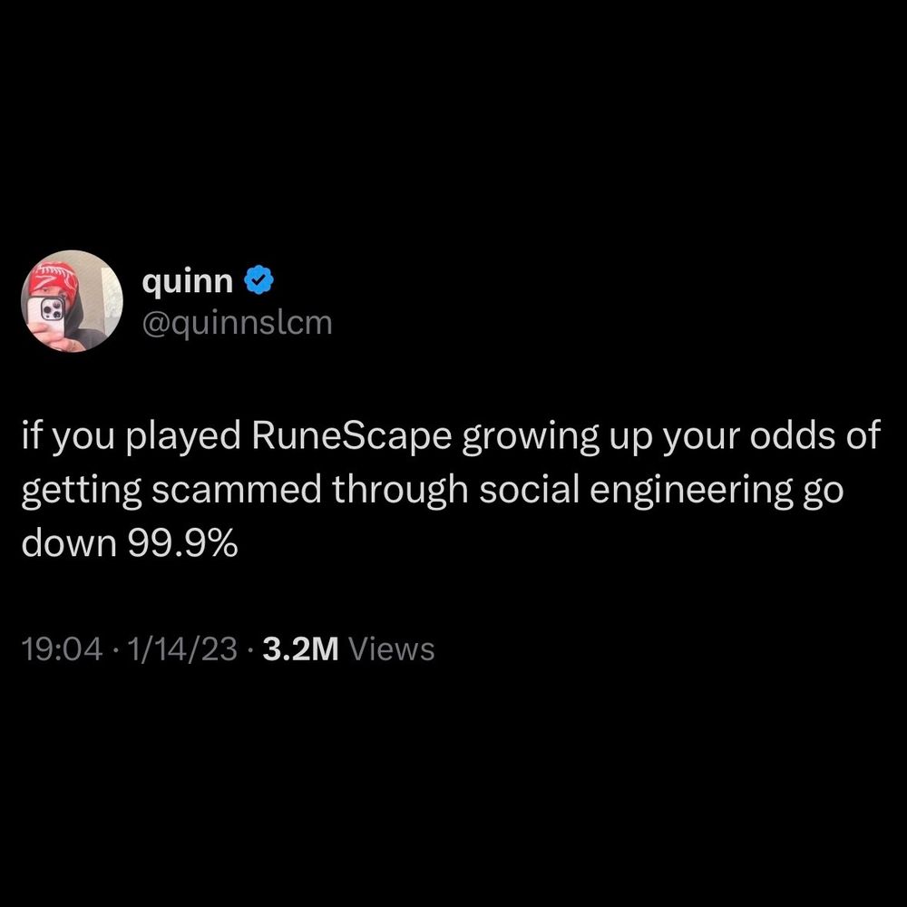 Tweet from quinn (@quinnslcm): “if you played RuneScape growing up your odds of getting scammed through social engineering go down 99.9%”