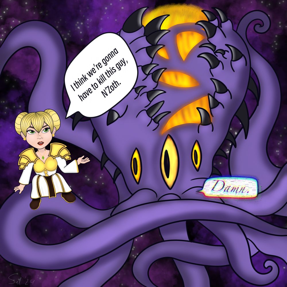 Chromie, from world of Warcraft, telling Nzoth, an old god from world of Warcraft “I think we’re gonna have to kill this guy, nzoth” to which he replies “damn” 