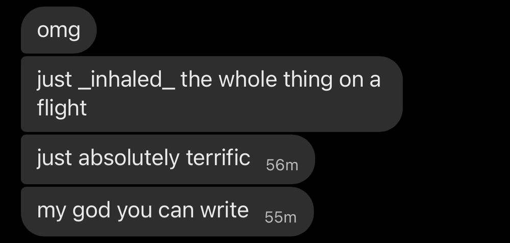 omg
just _inhaled_ the whole thing on a flight
just absolutely terrific
my god you can write