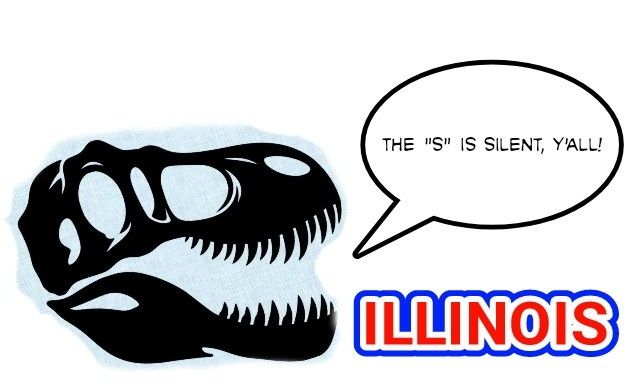 White background with a side profile of Sue the T-Rex skull with a comic book style talk bubble that says "the "S" is silent, y'all!" The bubble floats of the word ILLINOIS in a capital letter red/white/blue font. 