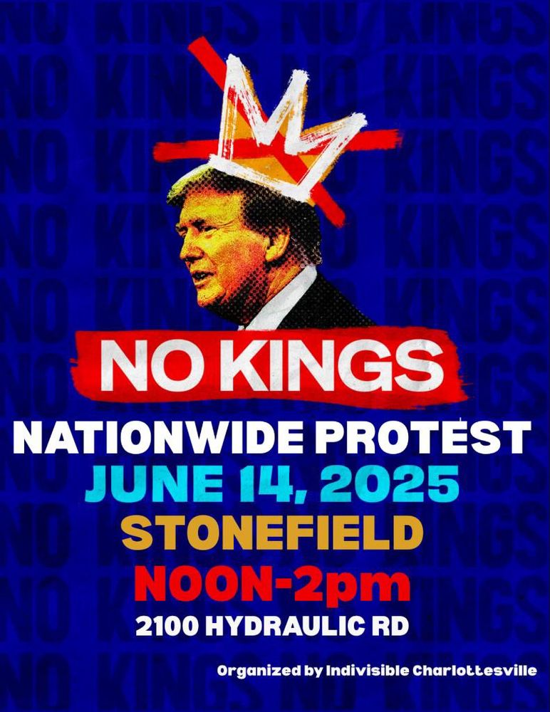 NO KINGS Nationwide Protest, June 14, 2025, Stonefield, Noon-2pm, 2100 Hydraulic Rd, Organized by Indivisible Charlottesville