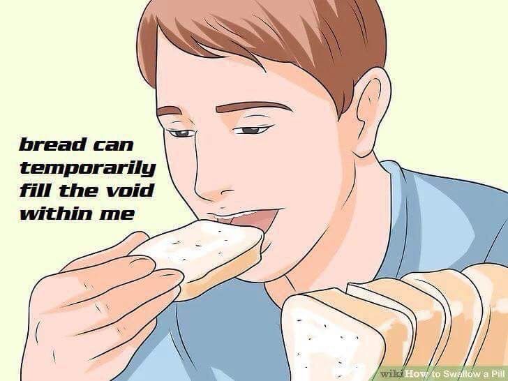 wikihow photo of man eating bread with text saying: bread can temporarily fill the void within me
