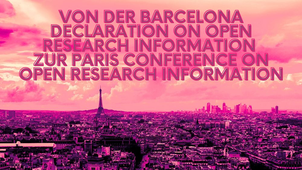 Blick auf Paris. Der Eiffelturm ist zu erkennen. Schriftzug: Von der Barcelona Declaration on Open Research Information zur Paris Conference on Open Research Information