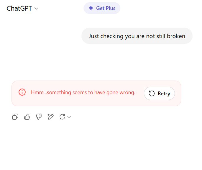 Screenshot of ChatGPT session.
Prompt: Just checking you are not still broken.
ChatGPT Reply: Hmm... Something seems to have gone wrong.