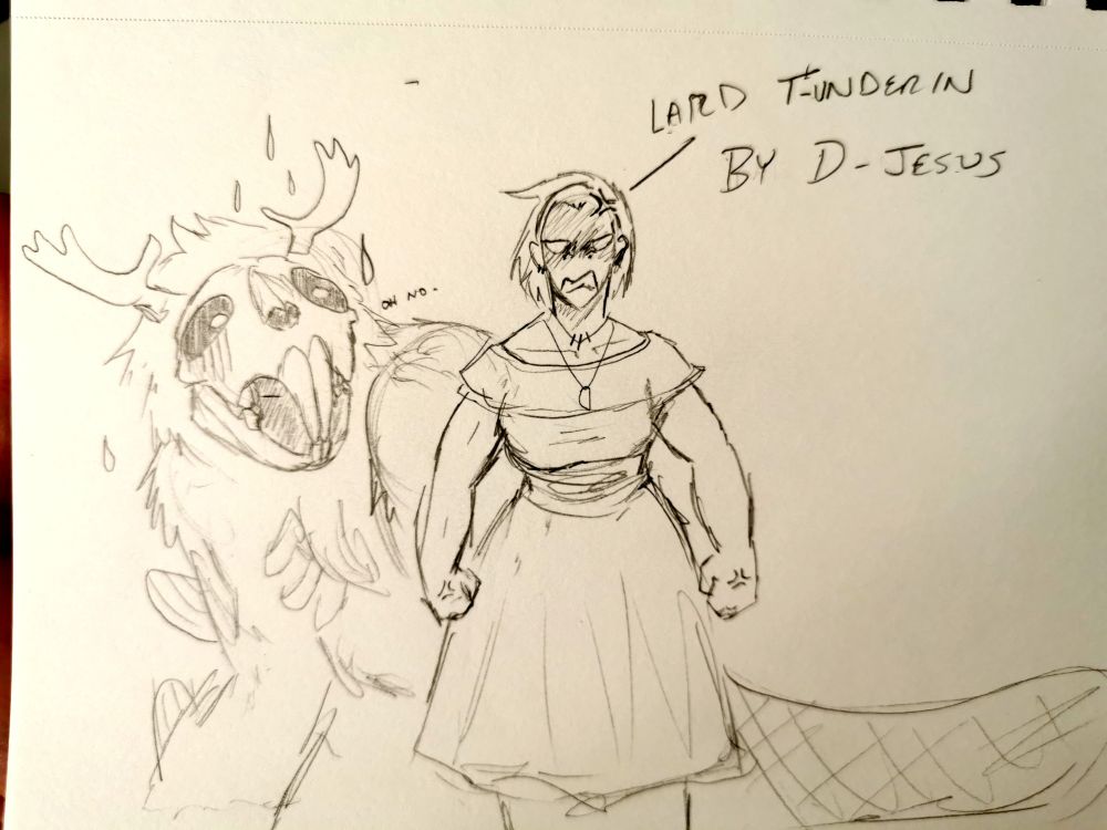 A sketch of a furious woman squaring up to someone she is cussing out in Newfanese while a monster with a Beaver skull and moose antlers is sweating and cowering behind her. Text reads:
Lard t-undrin
By d-jesus