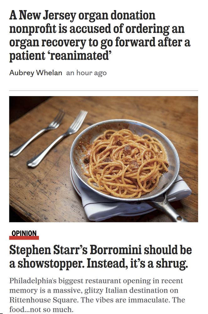 Screen capture of headline reading, "A New Jersey organ donation nonprofit is accused of ordering an organ recovery to go forward after a patient 'reanimated' - Aubrey Whelan" directly above a photo of a bowl of spaghetti with red sauce (gravy, if you prefer) and bits of meat. Below the photo, the headline "Opinion: Stephen Starr's Borromini should be a showstopper. Instead, it's a shrug."