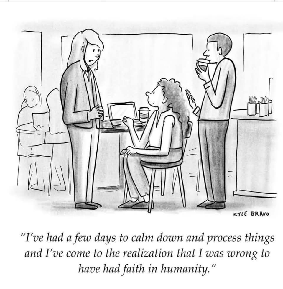 "I've had a few days to calm down and process things, and I've come to the realization that I was wrong to have had faith in humanity."
