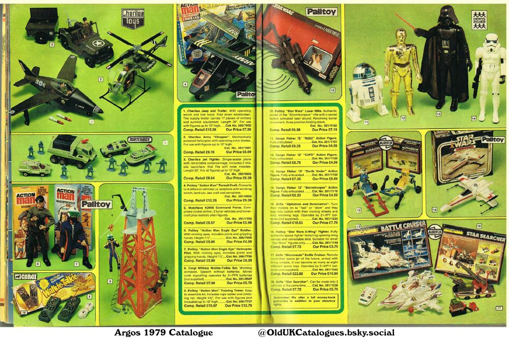 This is a page from a toy catalogue, featuring toys from various brands like Palitoy, Cherilea, Denys Fisher, Matchbox, and Airfix. The page showcases action figures, vehicles, playsets, and other toys, predominantly action-themed and space-themed items.

(+Action Man Eagle Eye Helicopter Pilot
Action Man Eagle Eye Soldier
Action Man Training Tower
Airfix Alphatron and Gammatron
Airfix Micronauts Battle Cruiser
Airfix Star Searcher
Cherilea Army Chopper
Cherilea Jeep and Trailer
Cherilea Jet Fighter
Corgi Military Walkie-Talkie Set
Denys Fisher C3PO
Denys Fisher Darth Vader
Denys Fisher R2D2
Denys Fisher Stormtrooper
Matchbox K2005 Command Force
Palitoy Action Man Pursuit Craft
Palitoy Star Wars Laser Rifle
and Palitoy Star Wars X-Wing Fighter)
