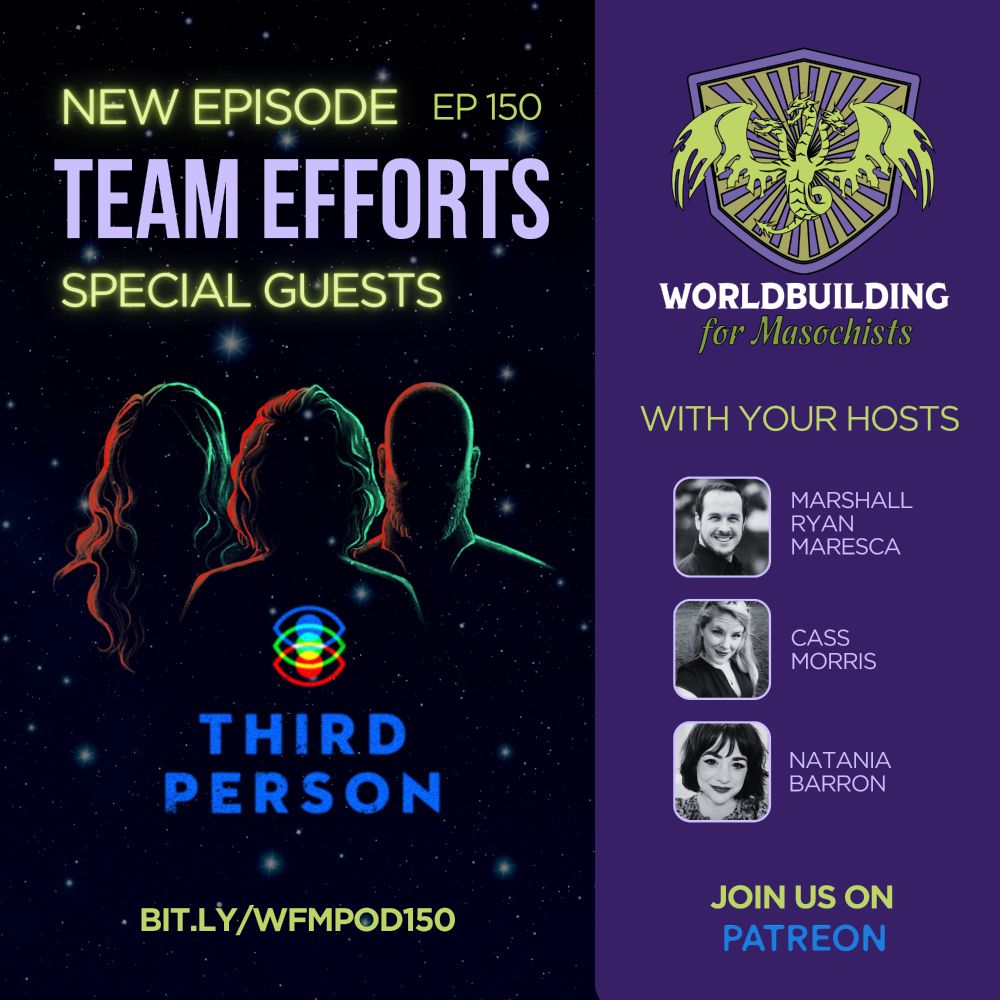 A promotional graphic featuring three people in silhouette against a starfield. It reads "New Episode - EP 150 - TEAM EFFORTS" Special Guests: THIRD PERSON - Worlduilding for Masochists with your hosts Marshall Ryan Maresca, Cass Morris, and Natania Barron - Join Us On Patreon