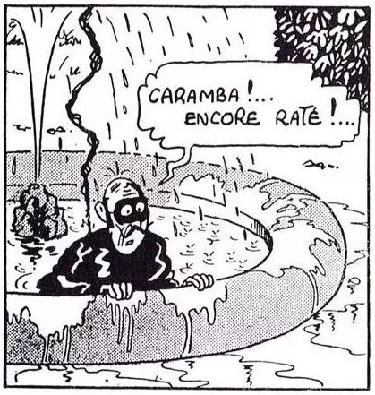 Dessin en noir & blanc. Un personnage, encore fumant, dans une fontaine, visage masqué par un loup, l'air dépité. Il s'exclame "Caramba !... Encore raté !..."