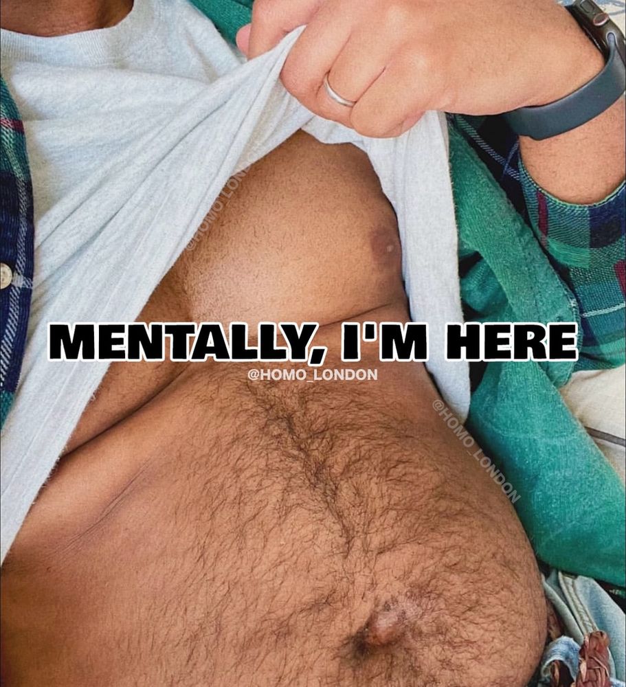 Mentally I’m here with a picture of a hairy torso 