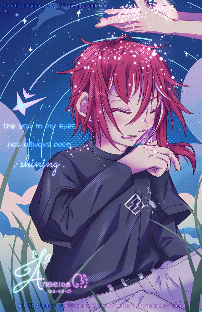 Artwork of Natsume Sakasaki from Ensemble Stars for his birthday on Feb 4th. Glowing text that's half in cursive reads "the you in my eyes has always been shining". Natsume in his summer outfit, a black tshirt layered on top of a black longsleeve and beige pants and a silver disc shaped pendant. He's sitting in the grass and laughing as a pair of hands above him holding many glowing sparkles dumps them on his head; the sparkles settling in his hair, face, shoulders, and hand. In the background, large poofy clouds in colourful gradients in two layers overlay a night sky with circling star trails and a large shooting star.